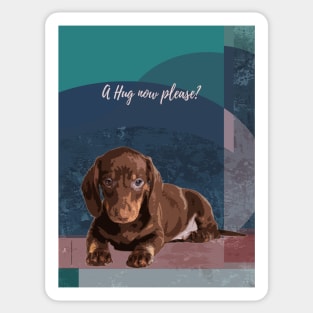 A Hug Now Please _ Dachshund. Sticker